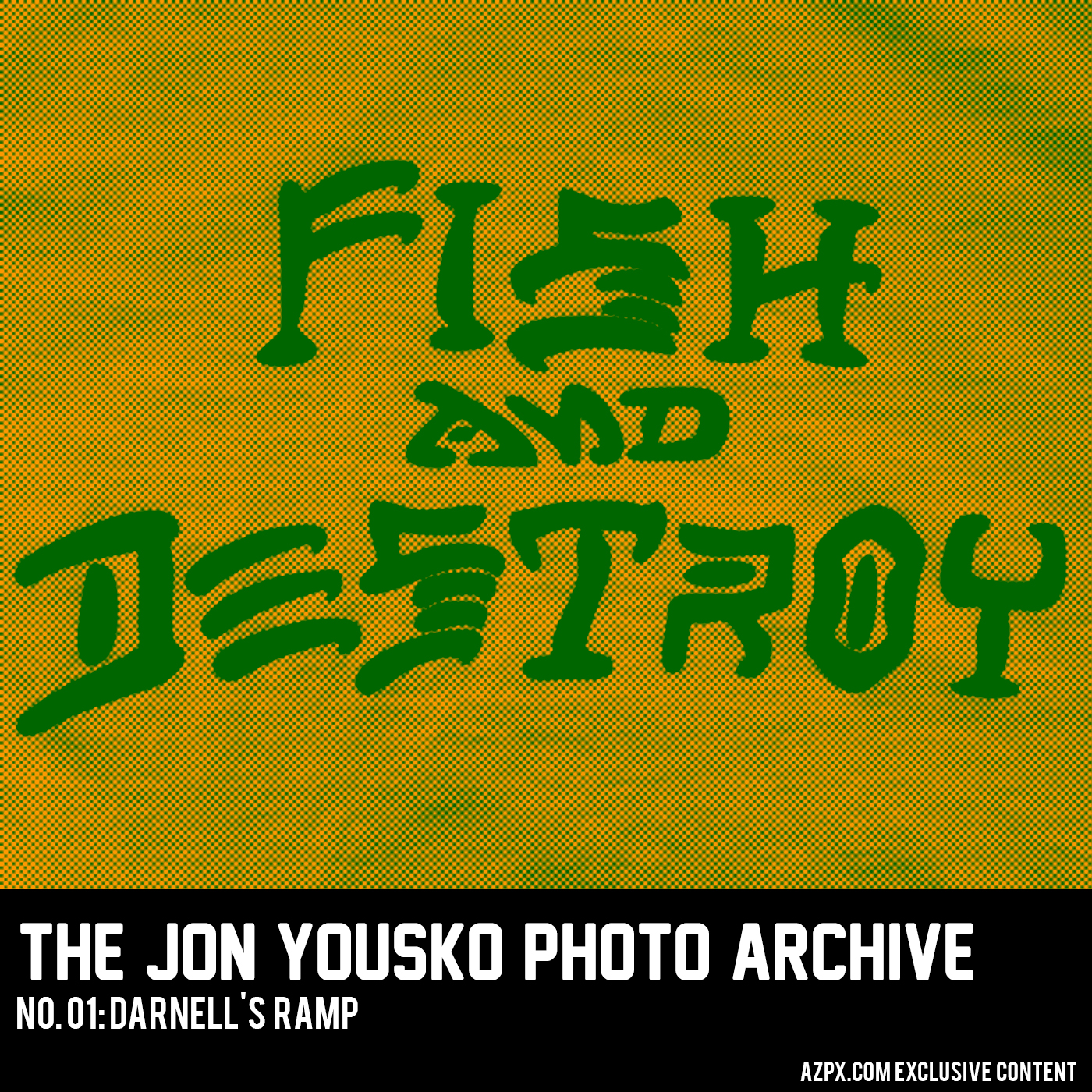 Fish and Destroy 01: Darnell’s Ramp – The Jon Yousko Photo Archive